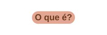 O que é